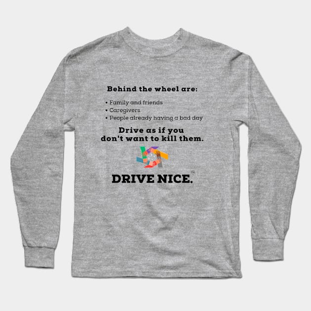 Drive Nice, as if you don't wish to kill anyone Long Sleeve T-Shirt by TraciJ